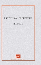 Profession professeur : des Ecoles normales maintenues aux Instituts universitaires de formation des maîtres (1945-1990) - Hervé Terral