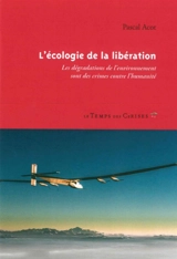 L'écologie de la libération : les dégradations de l'environnement sont des crimes contre l'humanité - Pascal Acot