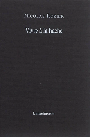 Vivre à la hache - Nicolas Rozier