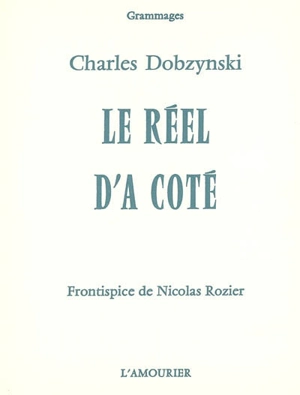 Le réel d'à côté - Charles Dobzynski