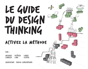 Le guide du design thinking : activez la méthode - Michael Lewrick