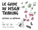 Le guide du design thinking : activez la méthode - Michael Lewrick