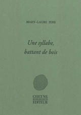 Une syllabe : battant de bois - Mary-Laure Zoss