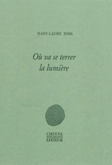 Où va se terrer la lumière - Mary-Laure Zoss
