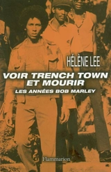 Voir Trench Town et mourir : les années Bob Marley - Hélène Lee
