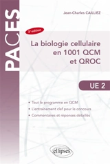 La biologie cellulaire en 1.001 QCM et QROC : UE 2 - Jean-Charles Cailliez