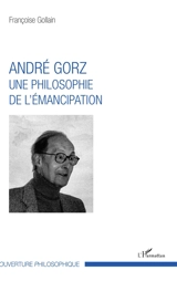 André Gorz, une philosophie de l'émancipation - Françoise Gollain