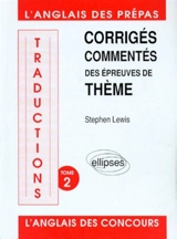 Traductions. Vol. 2. Corrigés commentés des épreuves de thème : 1988, 1989, 1990, 1991, 1992 - Stephen Lewis