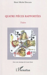 Quatre pièces rapportées : théâtre - Henri Michel Boccara