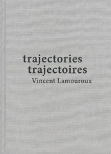 Trajectories : Vincent Lamouroux. Trajectoires : Vincent Lamouroux - Anne Couillaud