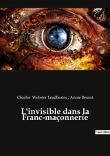 L'invisible dans la Franc-maçonnerie - Charles Webster Leadbeater