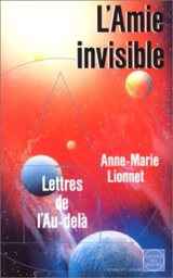 L'Amie invisible : lettres de l'au-delà - Anne-Marie Lionnet