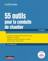 55 outils pour la conduite de chantier : formulaires, modèles, listes de contrôle, imprimés, engagement du marché, préparation, exécution et réception du chantier, marchés publics, marchés privés - Hervé Debaveye