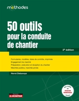 50 outils pour la conduite de chantier : formulaires, imprimés, modèles, listes de contrôle, préparation, exécution et réception du chantier, marchés publics, marchés privés - Hervé Debaveye
