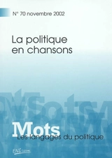 Mots : les langages du politique, n° 70. La politique en chansons