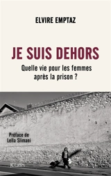 Je suis dehors : quelle vie pour les femmes après la prison ? - Elvire Emptaz