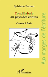 Conciliabule au pays des contes : contes à finir - Sylviane Patron