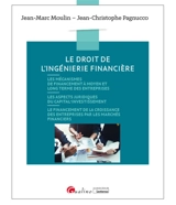 Le droit de l'ingénierie financière : les mécanismes de financement à moyen et long terme des entreprises, les aspects juridiques du capital-investissement, le financement de la croissance des entreprises par les marchés financiers - Jean-Marc Moulin