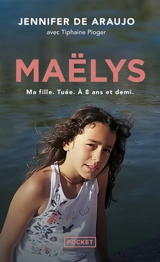 Maëlys : ma fille. Tuée. A 8 ans et demi - Jennifer De Araujo