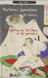 Histoires japonaises de moines, de maîtres du yin-yang et de guerriers - Eric Faure