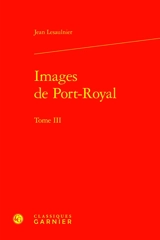 Images de Port-Royal. Vol. 3 - Jean Lesaulnier