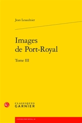 Images de Port-Royal. Vol. 3 - Jean Lesaulnier