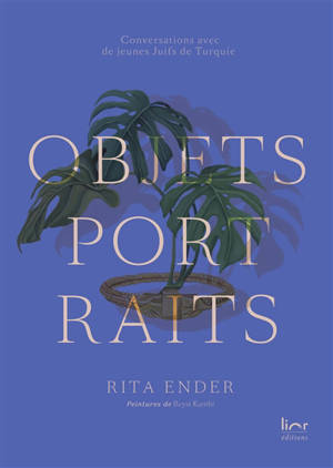 Objets portraits : conversations avec de jeunes Juifs de Turquie - Rita Ender