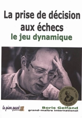 La prise de décision aux échecs. Vol. 2. Le jeu dynamique - Boris Gelfand