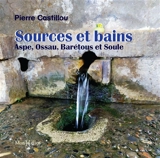 Sources et bains : Aspe, Ossau, Barétous et Soule - Pierre Castillou