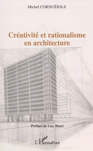 Créativité et rationalisme en architecture - Michel Cornuéjols