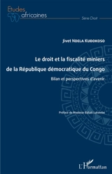 Le droit et la fiscalité miniers de la République démocratique du Congo : bilan et perspectives d'avenir - Jivet Ndela Kubokoso