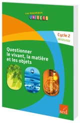 Questionner le monde du vivant, de la matière et des objets : cycle 2