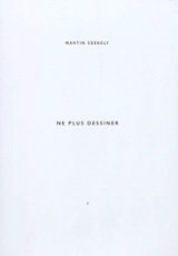 Martin Szekely. Vol. 1. Ne plus dessiner - Martin Szekely