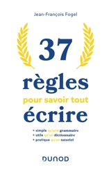 37 règles pour savoir tout écrire - Jean-François Fogel