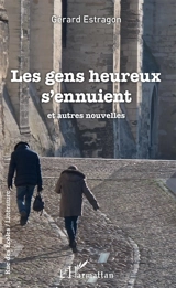 Les gens heureux s'ennuient : et autres nouvelles - Gérard Estragon