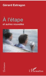 A l'étape : et autres nouvelles - Gérard Estragon
