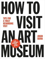 How to Visit an Art Museum : Tips for a Truly Rewarding Visit - Johan Idema