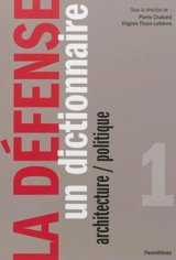 La Défense. Vol. 1. Un dictionnaire : architecture, politique