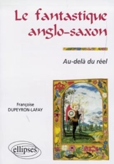 Le fantastique anglo-saxon : au-delà du réel - Françoise Dupeyron-Lafay