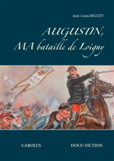 Augustin, ma bataille de Loigny - Jean-Louis Riguet