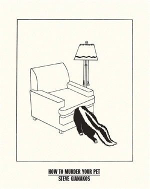 How to murder your pet - Steve Gianakos
