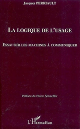 La logique de l'usage : essai sur les machines à communiquer - Jacques Perriault