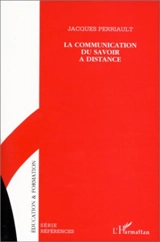 La communication du savoir à distance - Jacques Perriault