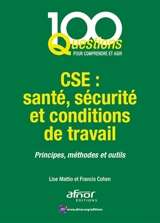 CSE : santé, sécurité et conditions de travail : principes, méthodes et outils - Lise Mattio