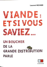 Viande : et si vous saviez... : un boucher de la grande distribution parle - Laurent Richier