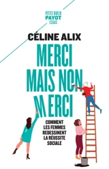 Merci mais non merci : comment les femmes redessinent la réussite sociale - Céline Alix