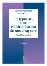 L'hypnose, une réinitialisation de nos cinq sens : vers l'hypnose 2.0 - Gaston Brosseau