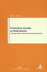 Protection sociale et fédéralisme : l'Europe dans le miroir de l'Amérique du Nord - Bruno Théret