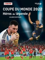 Coupe du monde 2022 : héros de légende : l'album souvenir - L'Equipe (périodique)