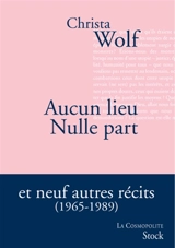 Aucun lieu, nulle part : et neuf autres récits (1965-1989) - Christa Wolf